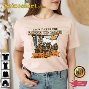 Tyler Childers I Dont Need The Laws Of Man Shirt