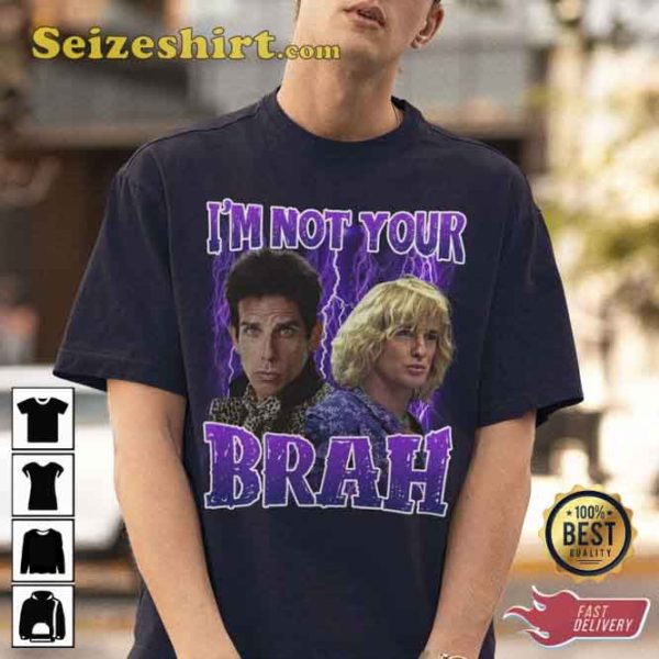 Vintage Zoolander Im Not Your Brah Shirt