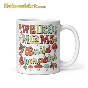 Weird Moms Build Character Coffee Mug