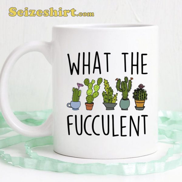 What The Fucculent Cactus Mug