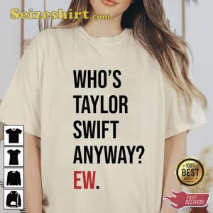 Who's Taylor Swift Anyway Shirt
