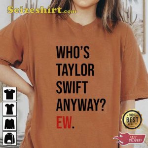 Who’s Taylor Swift Anyway Shirt