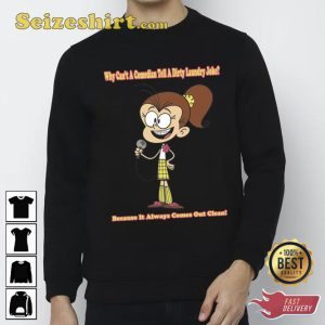 Why Cant A Comedian Tell The Loud House S Because It Always Come Out CleanT-shirt