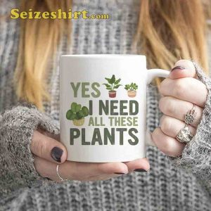 Yes I Need All These Plants Coffee Mug