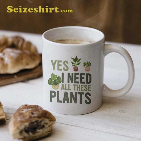 Yes I Need All These Plants Coffee Mug