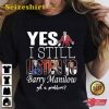 Yes I Still Listen To Barry Manilow Got A Problem TShirt