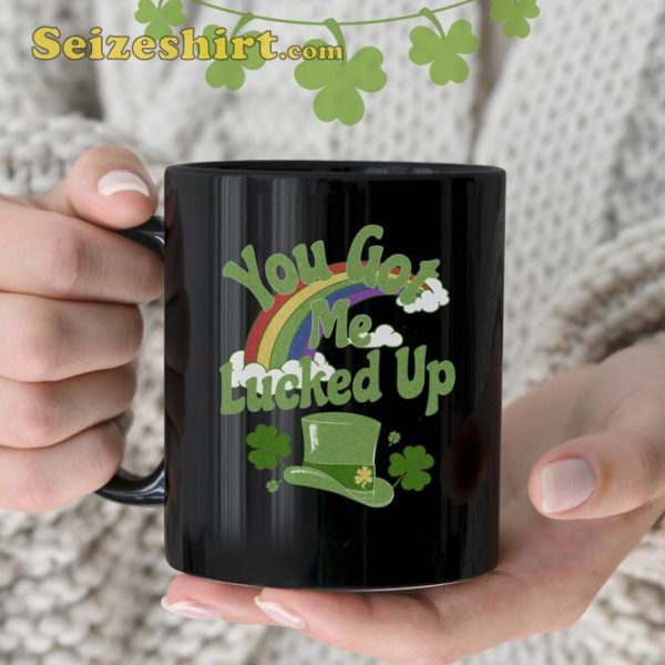 You Got Me Lucked Up St Patricks Day Mug