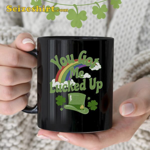 You Got Me Lucked Up St Patricks Day Mug