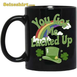 You Got Me Lucked Up St Patricks Day Mug