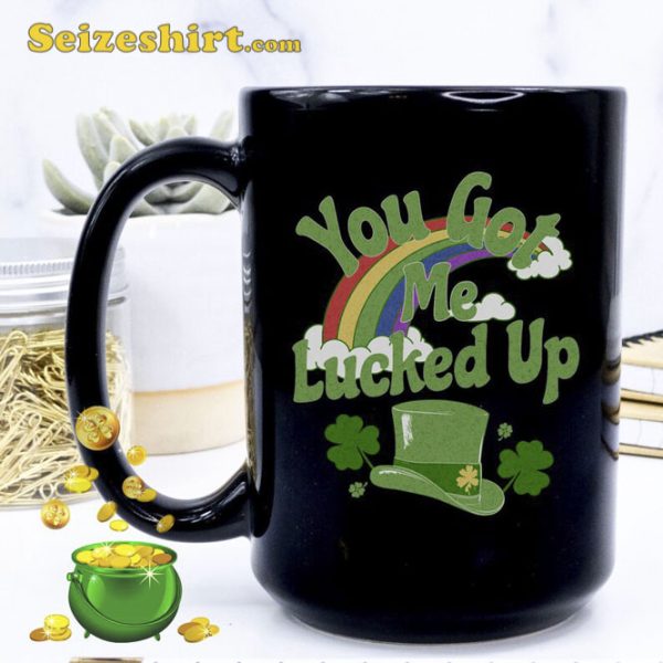 You Got Me Lucked Up St Patricks Day Mug