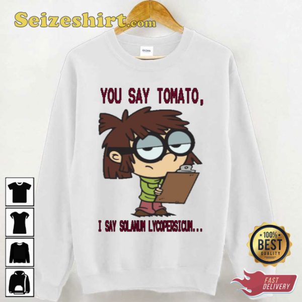 You Say Tomato Solanum Lycopersicum The Loud House Lisa Unisex Sweatshirt