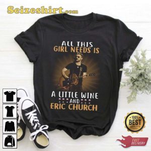 All This Girl Needs Is A Little Wine And Eric Church Unisex T-Shirt