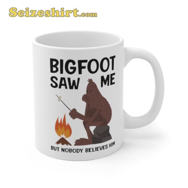 Bigfoot Saw Me But Nobody Believes Him Coffee Mug