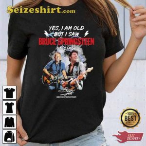 Yes I am Old But I Saw Him On Stage Bruce Springsteen 2023 Tour Shirt