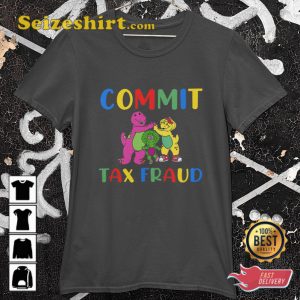 Commit Tax Fraud Tee Dragons And Friends Funny Unisex T-shirt