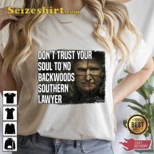 Don’t Trust Your Soul To Backwoods Southern Lawyer Shirt