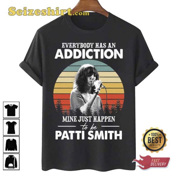 Everybody Has An Addiction Mine Just Happens To Be Patti Smith Unisex T-Shirt