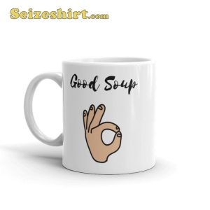 Funny Good Soup Coffee Gift Your Friend Mug