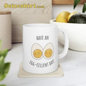 Have An Egg Cellent Day Coffee Mug