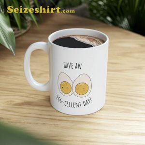 Have An Egg Cellent Day Coffee Mug