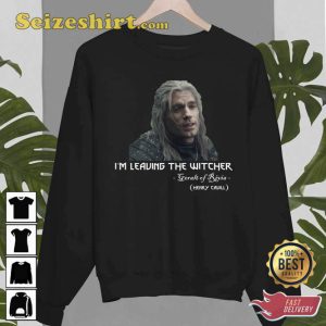 Henry Cavill Leaving The Witcher Geralt Of Rivia Unisex T-shirt2