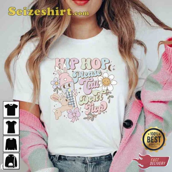 Hip Hop Please Tall Don’t Flop Easter Shirt Gift For Mom