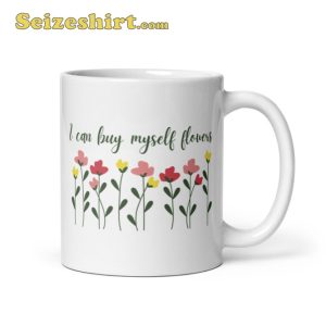 I Can Buy Myself Flowers Ceramic Coffee Mug