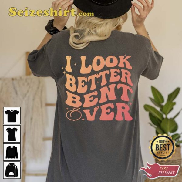 I Look Better Bent Over Cute Peach T-Shirt