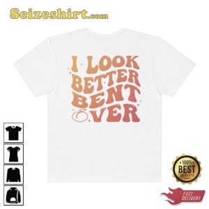 I Look Better Bent Over Cute Peach T-Shirt