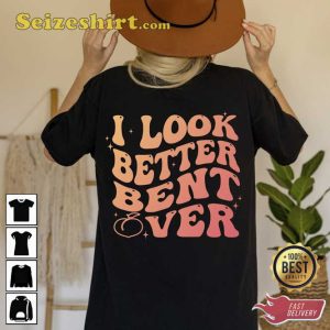 I Look Better Bent Over Cute Peach T-Shirt