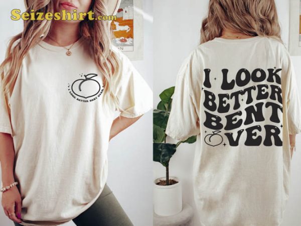 I Look Better Bent Over Trending TShirt Vintage Graphic