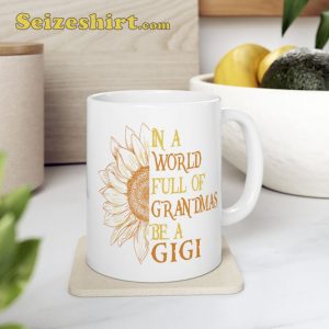 In A World Full Of Grandmas Be A Gigi Grandmother Coffee Mug