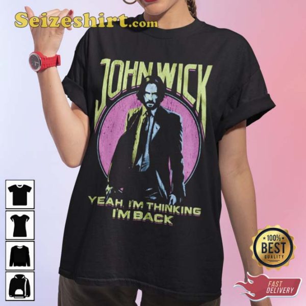 John Wick Yeah I am Thinking I am Back T-Shirt