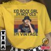 Kid Rock Girl Im Not Old Vintage Unisex T-Shirt Gift For Fan
