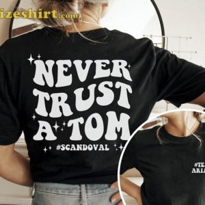 Never Trust A Tom Vanderpump Rules Shirt