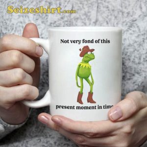 Not Very Fond Of This Present Moment In Time Mug