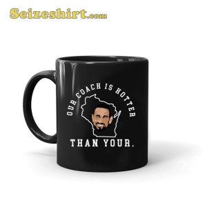 Our Coach Is Hotter Than Yours Coffee Mug Tea