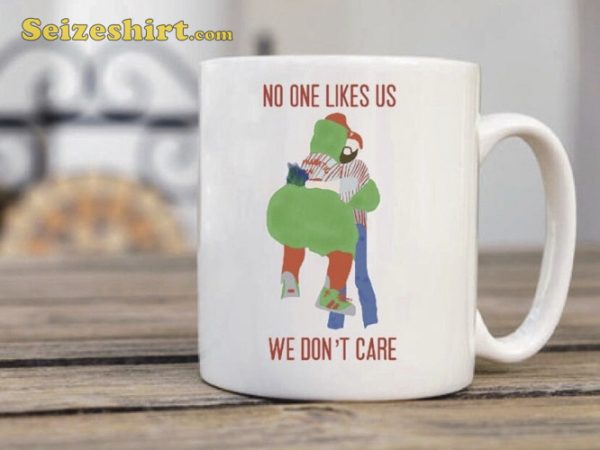 Philly No One Likes Us We Dont Care Ceramic Coffee Mug