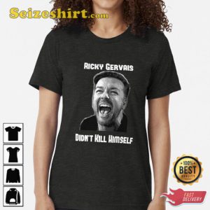 Ricky Gervais Didnt Kill Himself T-Shirt Gift For Fan