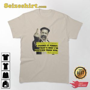 Ricky Gervais Quote You Found It Offensive I Found It Funny Unisex T-Shirt
