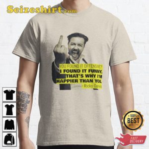 Ricky Gervais Quote You Found It Offensive I Found It Funny Unisex T-Shirt