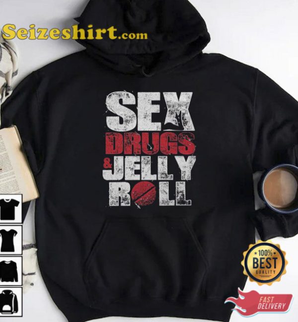 Sex Drugs And Jelly Roll Unisex T-Shirt