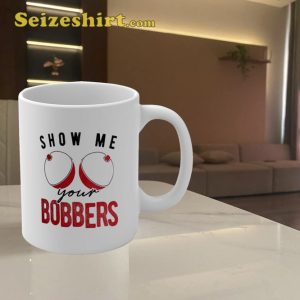 Show Me Your Bobbers Funny Ceramic Coffee Mug