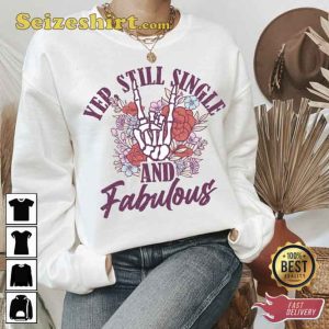 Single Valentines Day Yep Still Single And Fabulous Sweatshirt
