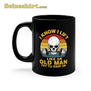 Skull I Know Lift Like An Old Man Ceramic Coffee Mug