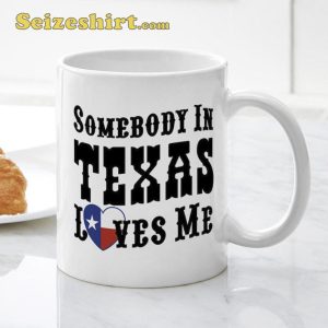 Somebody In Texas Loves Me Ceramic Coffee Mug