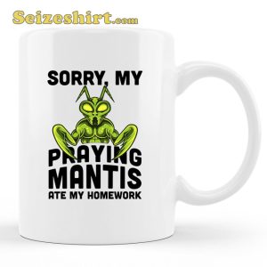Sorry My Praying Mantis Ate Homework Pet Mantis Mug