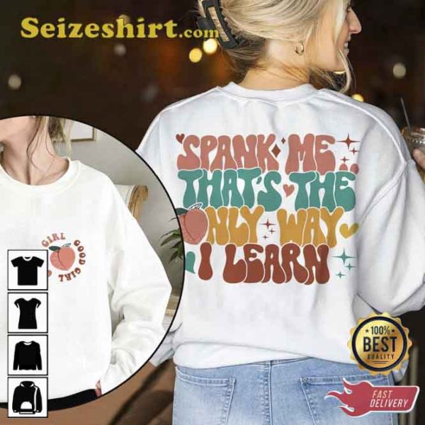 Spank Me Thats The Only Way I Learn Shirt