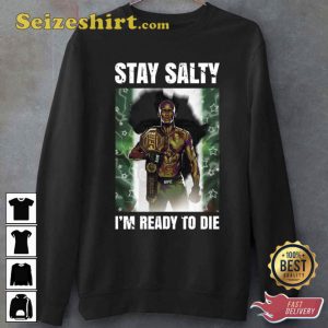Stay Salty I’m Ready To Die Israel Adesanya The Last Stylebender Coolstoner Unisex T-Shirt