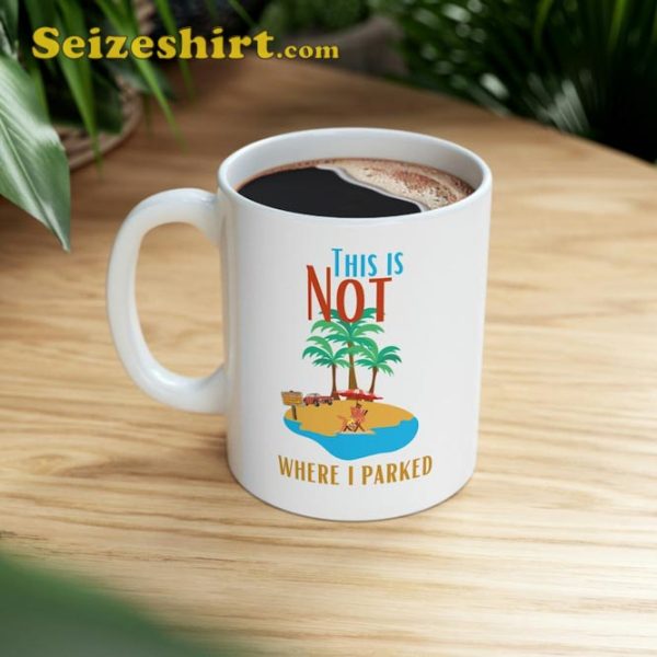 This Is Not Where I Parked Funny Sassy Summer Gift Coffee Mug